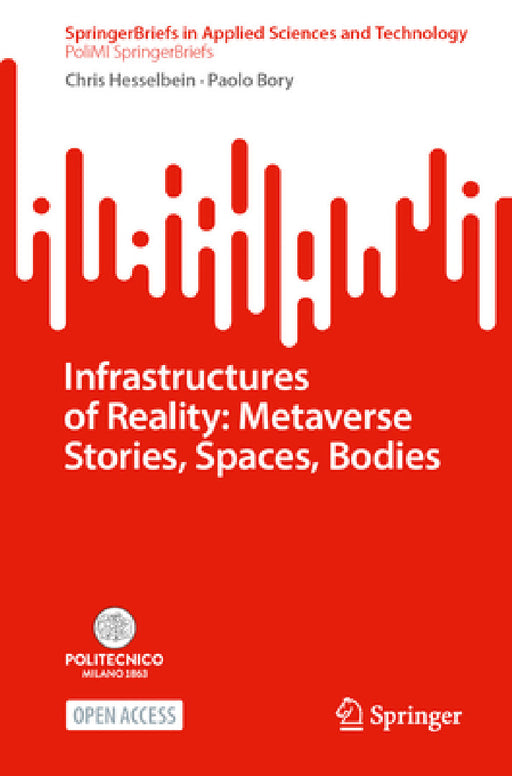 Infrastructures of Reality: Metaverse Stories, Spaces, Bodies by Chris Hesselbein, Paolo Bory