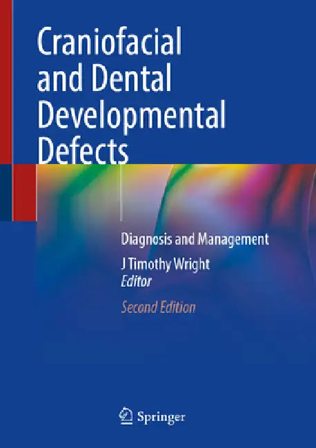 Craniofacial and Dental Developmental Defects: Diagnosis and Management by J. Timothy Wright