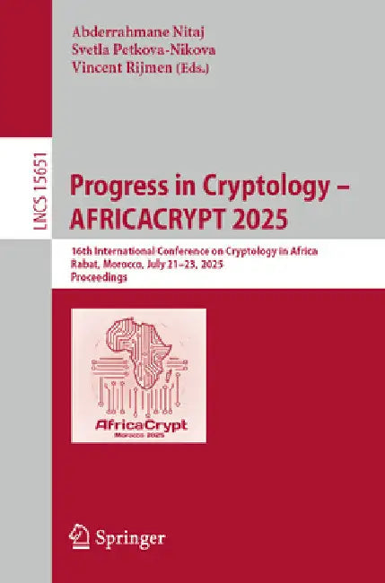 Progress in Cryptology - Africacrypt 2025: 16th International Conference on Cryptology in Africa, Rabat, Morocco, July 21-23, 2025, Proceedings by Abderrahmane Nitaj