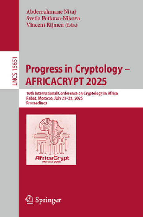 Progress in Cryptology - Africacrypt 2025: 16th International Conference on Cryptology in Africa, Rabat, Morocco, July 21-23, 2025, Proceedings by Abderrahmane Nitaj, Svetla Petkova-Nikova, Vincent Rijmen