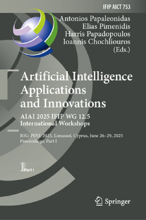 Artificial Intelligence Applications and Innovations. Aiai 2025 Ifip Wg 12.5 International Workshops: B5g-Pine 2025, Limassol, Cyprus, June 26-29, 202 by Antonios Papaleonidas, Elias Pimenidis, Harris Papadopoulos