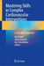 Mastering Skills in Complex Cardiovascular Interventions: A Case-Based Approach by Ata Firouzi