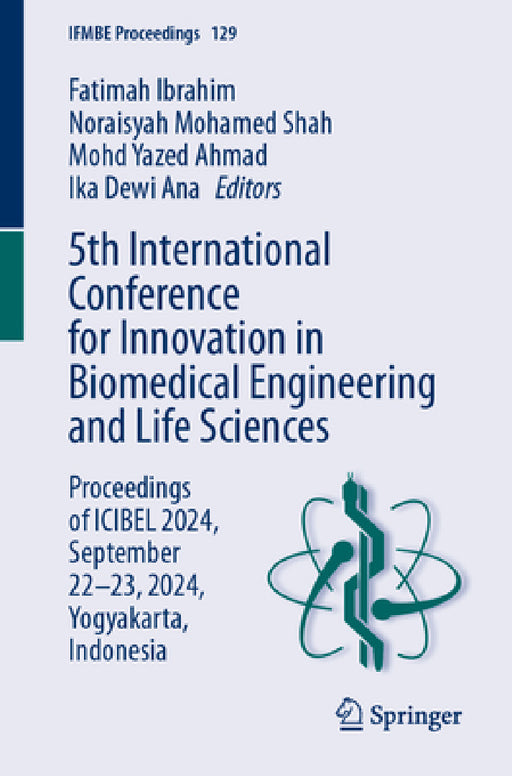 5th International Conference for Innovation in Biomedical Engineering and Life Sciences: Proceedings of Icibel 2024, September 22-23, 2024, Yogyakarta by Fatimah Ibrahim, Noraisyah Mohamed Shah, Mohd Yazed Ahmad
