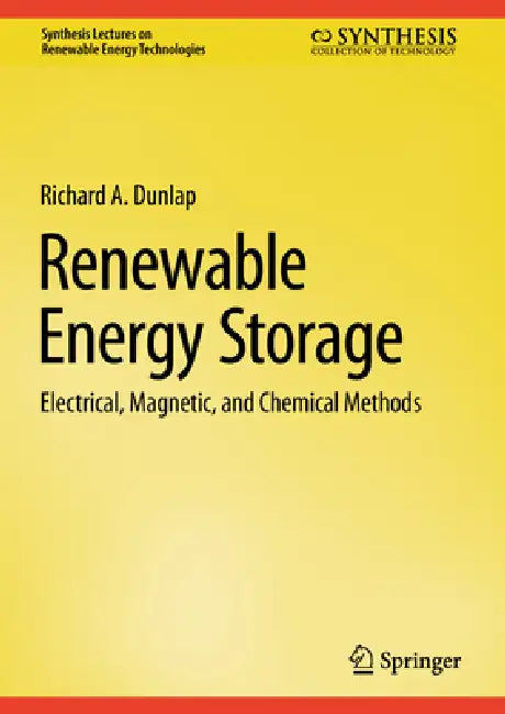 Renewable Energy Storage: Electrical, Magnetic, and Chemical Methods by Richard A. Dunlap
