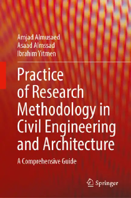 Practice of Research Methodology in Civil Engineering and Architecture: A Comprehensive Guide by Amjad Almusaed