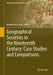 Geographical Societies in the Nineteenth and Early Twentieth Centuries: Case Studies and Comparisons by Maximilian Georg