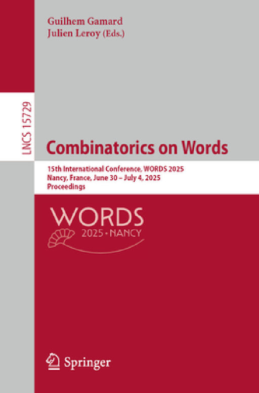 Combinatorics on Words: 15th International Conference, Words 2025, Nancy, France, June 30 - July 4, 2025, Proceedings by Guilhem Gamard, Julien Leroy