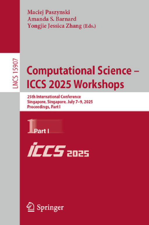 Computational Science - Iccs 2025 Workshops: 25th International Conference, Singapore, Singapore, July 7-9, 2025, Proceedings, Part I by Maciej Paszynski, Amanda S. Barnard, Yongjie Jessica Zhang