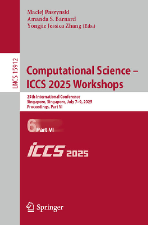 Computational Science - Iccs 2025 Workshops: 25th International Conference, Singapore, Singapore, July 7-9, 2025, Proceedings, Part VI by Maciej Paszynski, Amanda S. Barnard, Yongjie Jessica Zhang