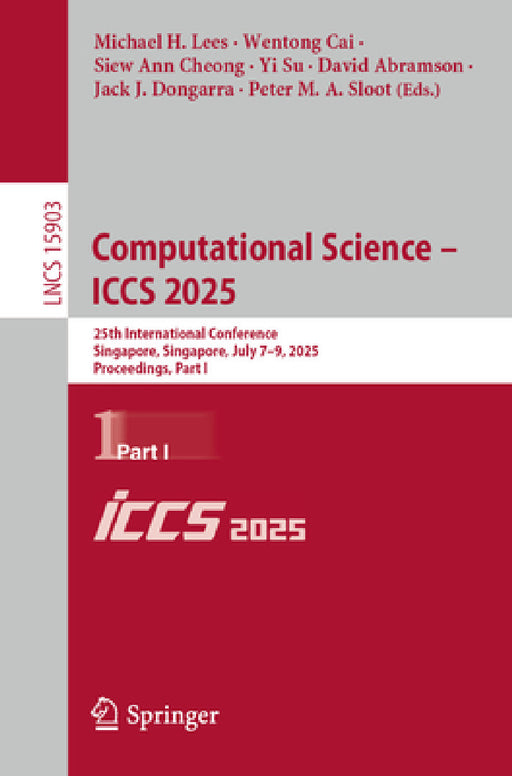 Computational Science - Iccs 2025: 25th International Conference, Singapore, Singapore, July 7-9, 2025, Proceedings, Part I by Michael H. Lees, Wentong Cai, Siew Ann Cheong