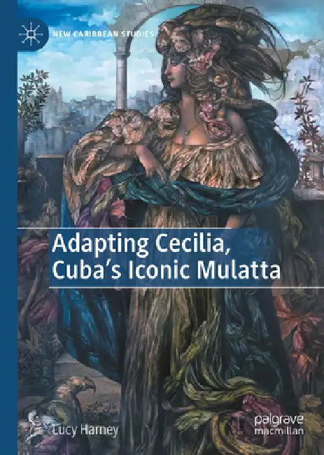 Adapting Cecilia, Cuba's Iconic Mulatta by Lucy Harney