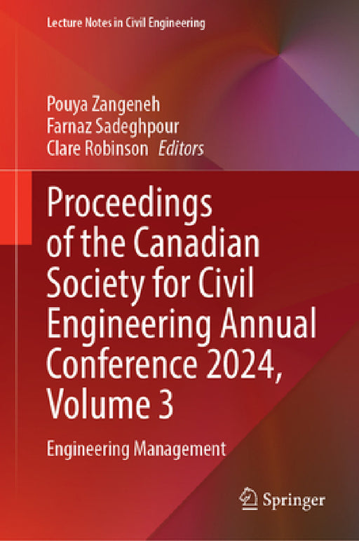 Proceedings of the Canadian Society for Civil Engineering Annual Conference 2024, Volume 3: Engineering Management by Pouya Zangeneh, Farnaz Sadeghpour, Clare Robinson
