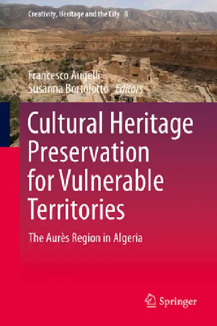 Cultural Heritage Preservation for Vulnerable Territories: The Aurès Region in Algeria by Francesco Augelli