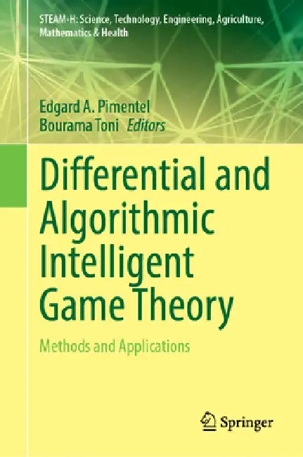 Differential and Algorithmic Intelligent Game Theory: Methods and Applications by Edgard A. Pimentel, Bourama Toni