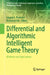 Differential and Algorithmic Intelligent Game Theory: Methods and Applications by Edgard A. Pimentel, Bourama Toni