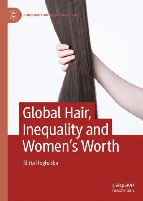 Global Hair, Inequality and Women's Worth by Riitta Högbacka