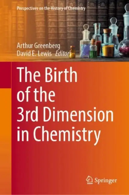 The Birth of the 3rd Dimension in Chemistry by Arthur Greenberg