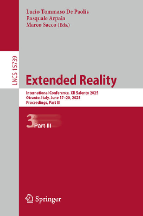 Extended Reality: International Conference, Xr Salento 2025, Otranto, Italy, June 17-20, 2025, Proceedings, Part III by Lucio Tommaso De Paolis, Pasquale Arpaia, Marco Sacco