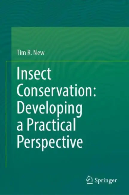 Insect Conservation: Developing a Practical Perspective by Tim R. New