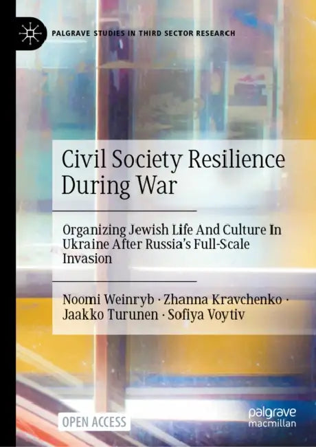 Civil Society Resilience During War: Organizing Jewish Life and Culture in Ukraine After Russia's Full-Scale Invasion by Noomi Weinryb, Zhanna Kravchenko, Jaakko Turunen