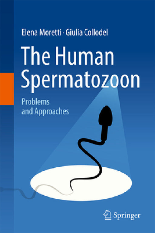 The Human Spermatozoon: Problems and Approaches by Elena Moretti, Giulia Collodel