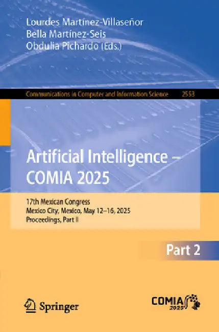 Artificial Intelligence - Comia 2025: 17th Mexican Congress, Mexico City, Mexico, May 12-16, 2025, Proceedings, Part II by Lourdes Martínez-Villaseñor