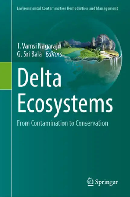 Delta Ecosystems: From Contamination to Conservation by T. Vamsi Nagaraju, G. Sri Bala