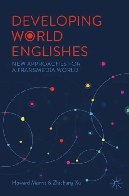 Developing World Englishes: New Approaches for a Transmedia World by Howard Manns