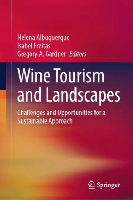 Wine Tourism and Landscapes: Challenges and Opportunities for a Sustainable Approach by Helena Albuquerque