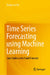 Time Series Forecasting Using Machine Learning: Case Studies with R and Iforecast by Tsung-Wu Ho