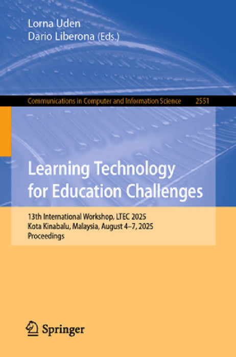 Learning Technology for Education Challenges: 13th International Workshop, Ltec 2025, Kota Kinabalu, Malaysia, August 4-7, 2025, Proceedings by Lorna Uden, Dario Liberona