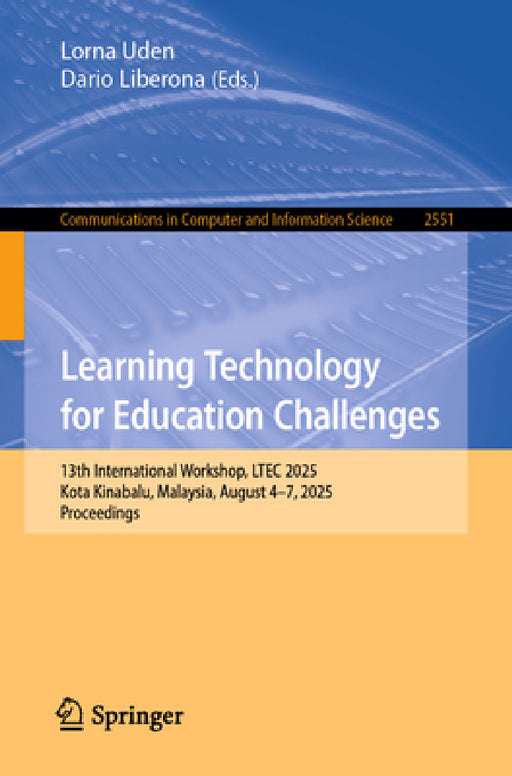 Learning Technology for Education Challenges: 13th International Workshop, Ltec 2025, Kota Kinabalu, Malaysia, August 4-7, 2025, Proceedings by Lorna Uden, Dario Liberona