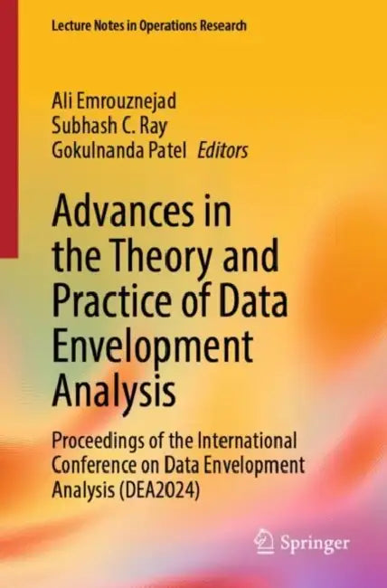 Advances in the Theory and Practice of Data Envelopment Analysis: Proceedings of the International Conference on Data Envelopment Analysis (Dea2024) by Ali Emrouznejad