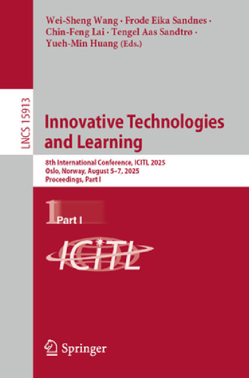 Innovative Technologies and Learning: 8th International Conference, Icitl 2025, Oslo, Norway, August 5-7, 2025, Proceedings, Part I by Wei-Sheng Wang, Frode Eika Sandnes, Chin-Feng Lai