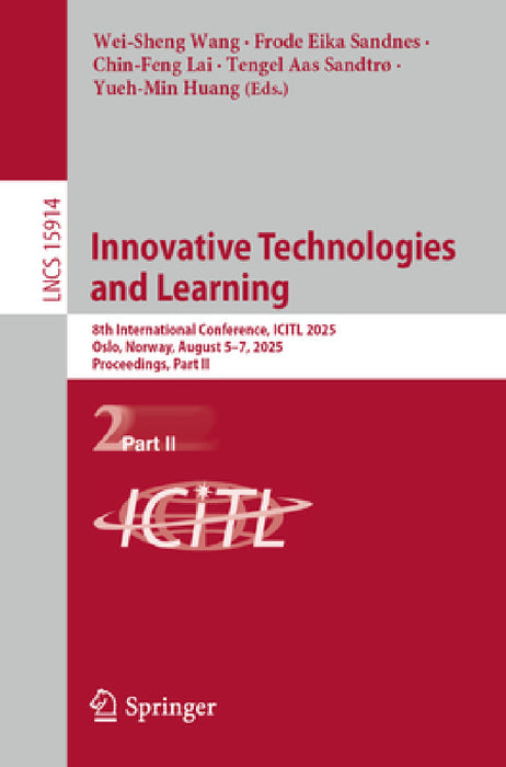 Innovative Technologies and Learning: 8th International Conference, Icitl 2025, Oslo, Norway, August 5-7, 2025, Proceedings, Part II by Wei-Sheng Wang, Frode Eika Sandnes, Chin-Feng Lai