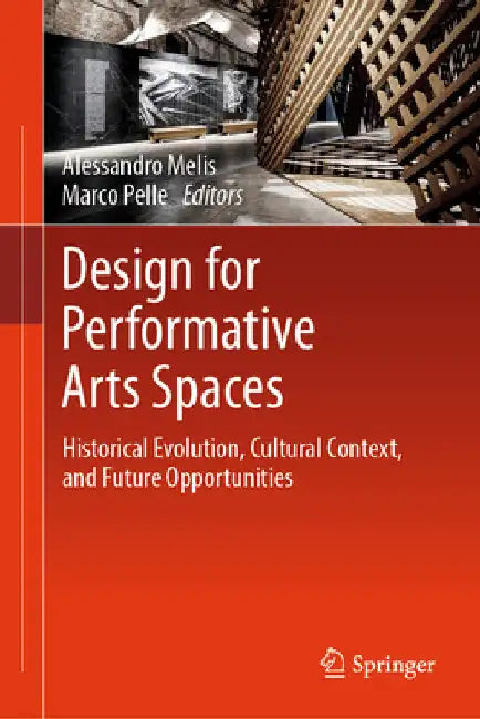 Design for Performative Arts Spaces: Historical Evolution, Cultural Context, and Future Opportunities by Alessandro Melis