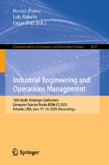 Industrial Engineering and Operations Management: 10th North American Conference - Computer Science Tracks, Ieom-CS 2025, Orlando, Usa, June 17-19, 20 by Hector Florez