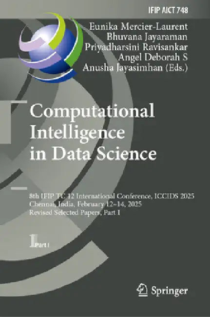 Computational Intelligence in Data Science: 8th Ifip Tc 12 International Conference, Iccids 2025, Chennai, India, February 12-14, 2025, Revised Select by Eunika Mercier-Laurent