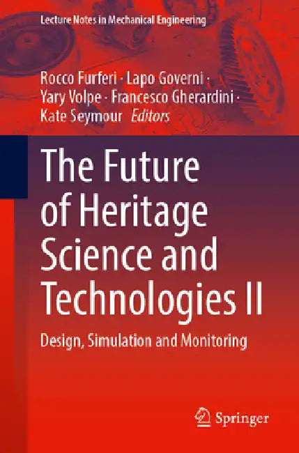 The Future of Heritage Science and Technologies II: Design, Simulation and Monitoring by Rocco Furferi