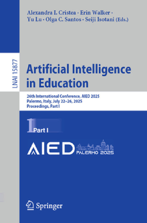 Artificial Intelligence in Education: 26th International Conference, Aied 2025, Palermo, Italy, July 22-26, 2025, Proceedings, Part I by Alexandra I. Cristea, Erin Walker, Yu Lu