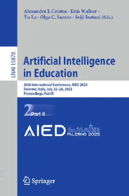 Artificial Intelligence in Education: 26th International Conference, Aied 2025, Palermo, Italy, July 22-26, 2025, Proceedings, Part II by Alexandra I. Cristea