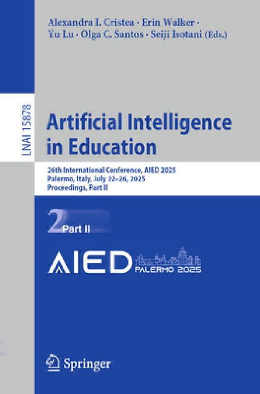 Artificial Intelligence in Education: 26th International Conference, Aied 2025, Palermo, Italy, July 22-26, 2025, Proceedings, Part II by Alexandra I. Cristea, Erin Walker, Yu Lu