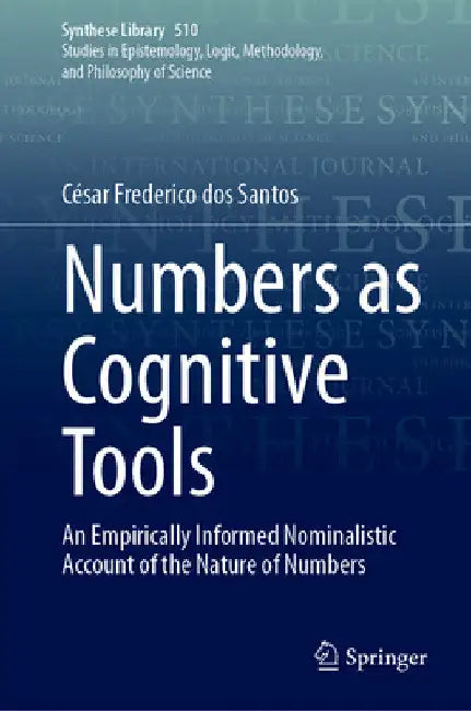 Numbers as Cognitive Tools: An Empirically Informed Nominalistic Account of the Nature of Numbers by César Frederico Dos Santos