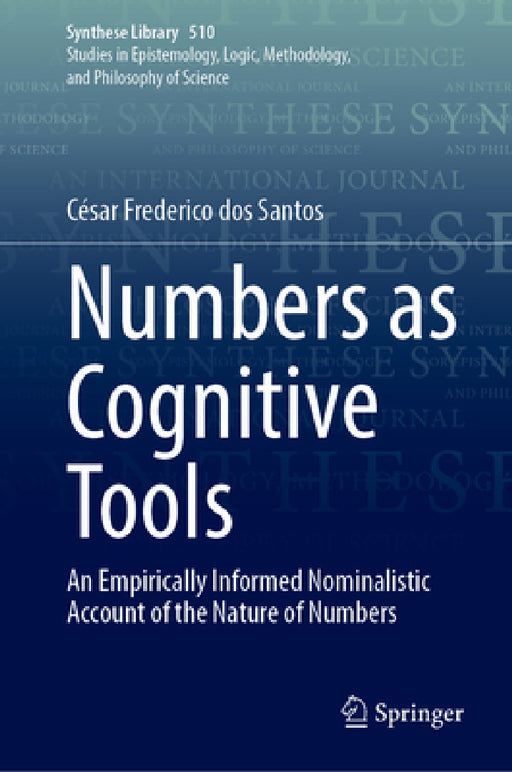 Numbers as Cognitive Tools: An Empirically Informed Nominalistic Account of the Nature of Numbers by César Frederico Dos Santos