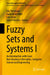 Fuzzy Sets and Systems I: An Introduction with Cases from Business Informatics, Computer Science and Engineering by Edy Portmann, Gwendolin Wilke, Luis Terán