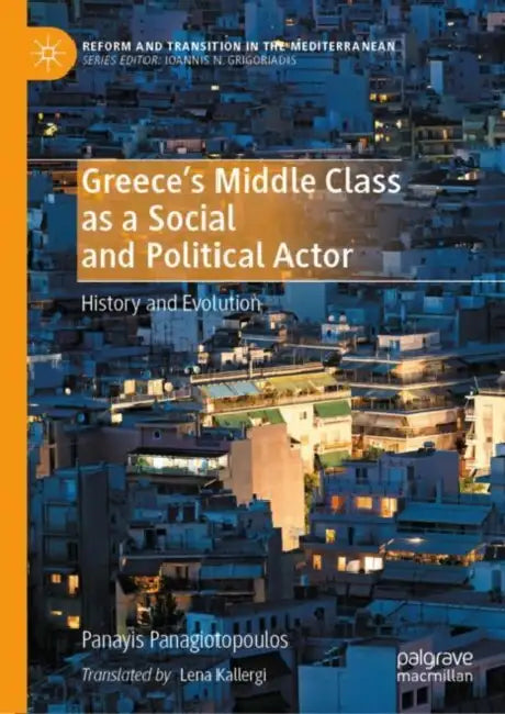 Greece's Middle Class as a Social and Political Actor: History and Evolution by Panayis Panagiotopoulos