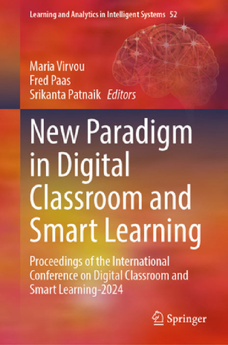 New Paradigm in Digital Classroom and Smart Learning: Proceedings of the International Conference on Digital Classroom and Smart Learning-2024 by Maria Virvou, Fred Paas, Srikanta Patnaik