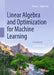 Linear Algebra and Optimization for Machine Learning: A Textbook by Charu C. Aggarwal