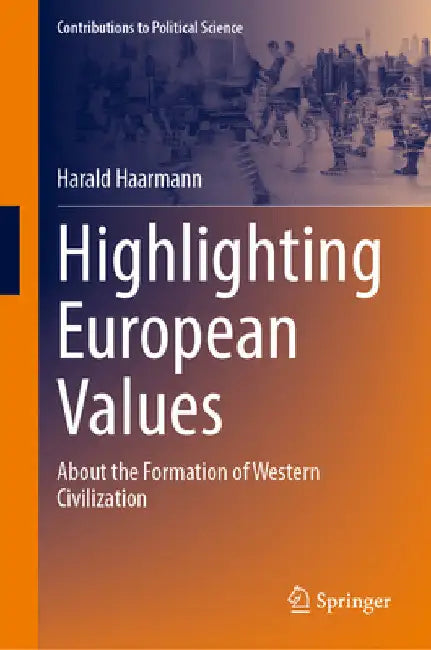 Highlighting European Values: About the Formation of Western Civilization by Harald Haarmann