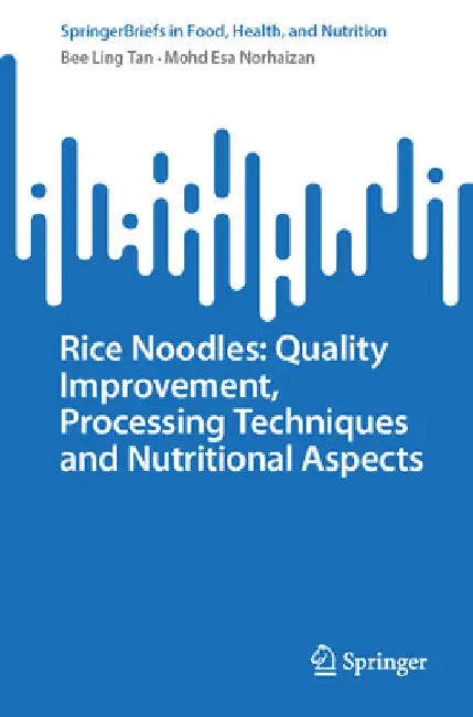 Rice Noodles: Quality Improvement, Processing Techniques and Nutritional Aspects by Bee Ling Tan